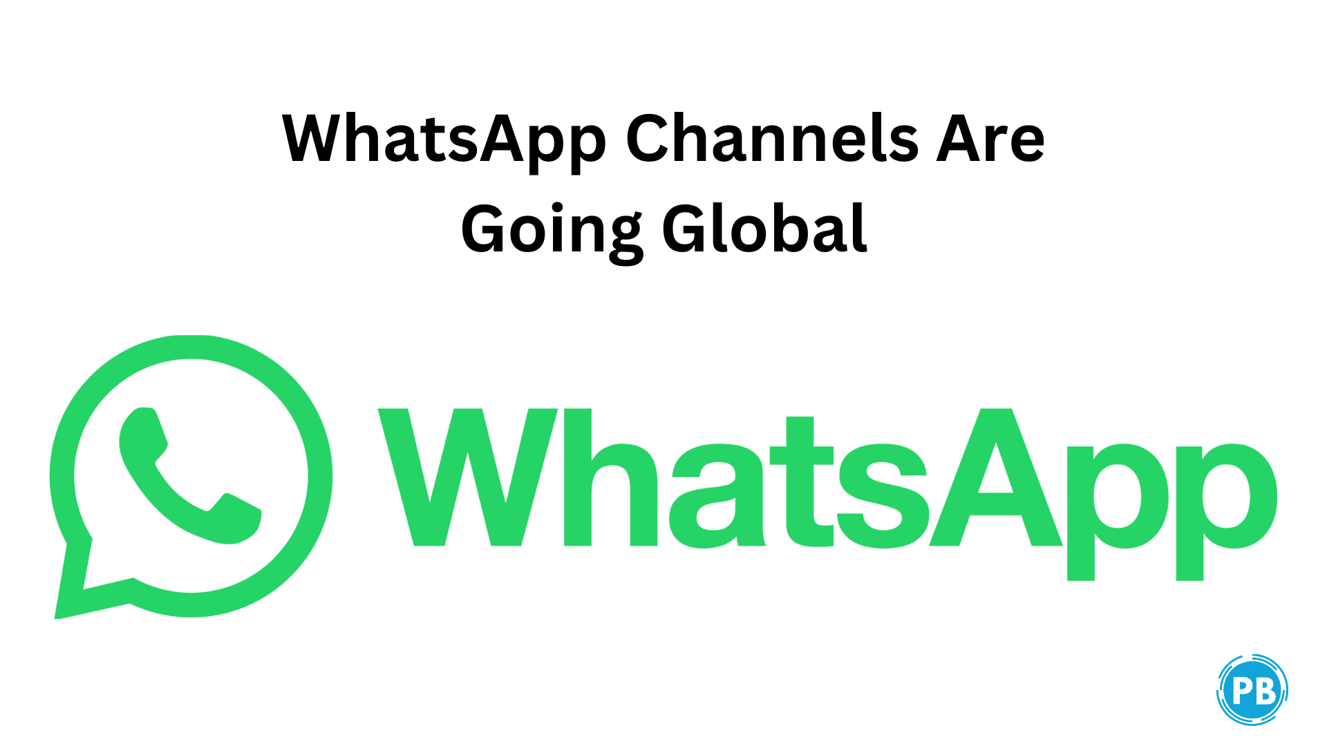 WhatsApp Channels Are Going Global details